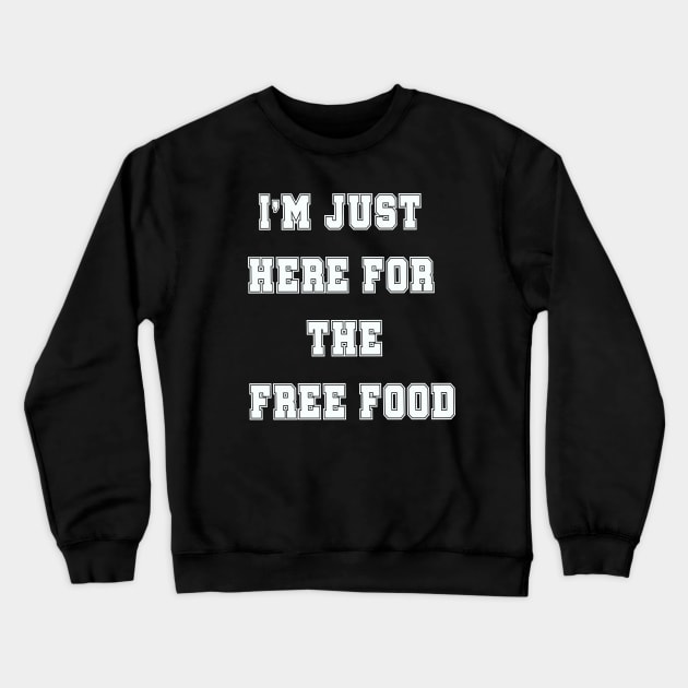 i'm just here for the free food Crewneck Sweatshirt by Vitarisa Tees